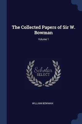 The Collected Papers of Sir W. Bowman; Volume 1 by William Bowman image