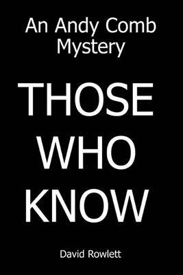 Those Who Know: An Andy Comb Mystery on Paperback by David Rowlett