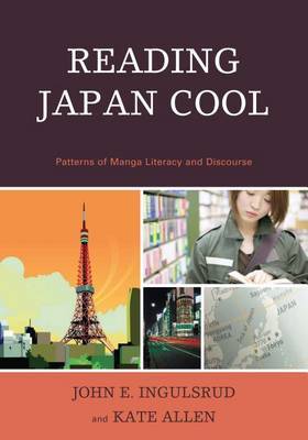 Reading Japan Cool: Patterns of Manga Literacy and Discourse by John E Ingulsrud image
