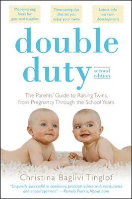 Double Duty: The Parents' Guide to Raising Twins, from Pregnancy through the School Years (2nd Edition) by Christina Tinglof