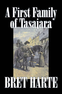 A First Family of Tasajara by Bret Harte, Fiction, Literary, Westerns, Historical by Bret Harte image