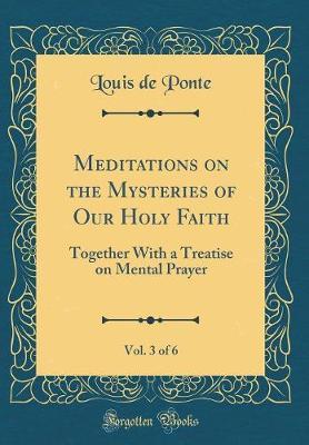 Meditations on the Mysteries of Our Holy Faith, Vol. 3 of 6 by Louis De Ponte image