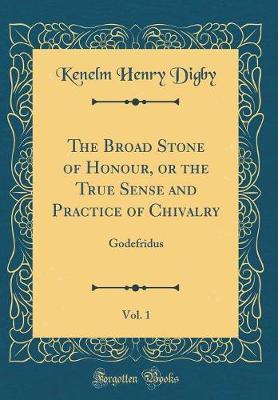 The Broad Stone of Honour, or the True Sense and Practice of Chivalry, Vol. 1 by Kenelm Henry Digby image