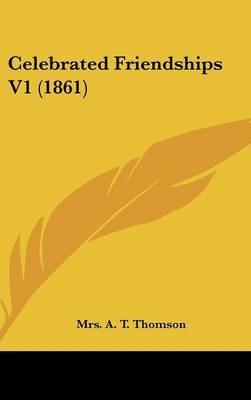 Celebrated Friendships V1 (1861) by Mrs A T Thomson image