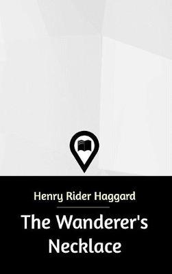 The Wanderer's Necklace on Hardback by H.Rider Haggard