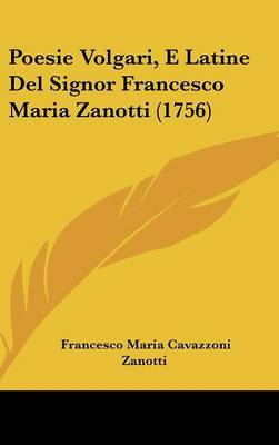 Poesie Volgari, E Latine Del Signor Francesco Maria Zanotti (1756) by Francesco Maria Cavazzoni Zanotti image
