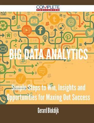 Big Data Analytics - Simple Steps to Win, Insights and Opportunities for Maxing Out Success by Gerard Blokdijk image