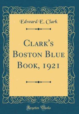 Clark's Boston Blue Book, 1921 (Classic Reprint) by Edward E. Clark image