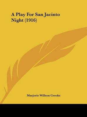 A Play for San Jacinto Night (1916) on Hardback by Marjorie Willson Crooks