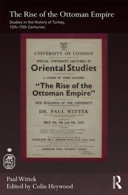 The Rise of the Ottoman Empire on Hardback by Paul Wittek