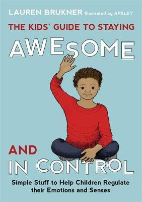 The Kids' Guide to Staying Awesome and In Control on Hardback by Lauren Brukner