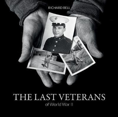 The Last Veterans of World War II on Hardback by Richard Bell