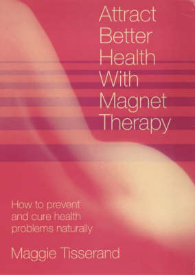 Attract Better Health with Magnet Therapy by Maggie Tisserand image