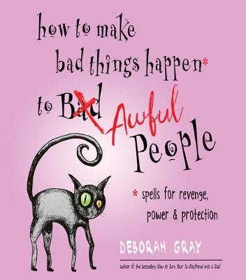 How to Make Bad Things Happen to Awful People by Deborah Gray image
