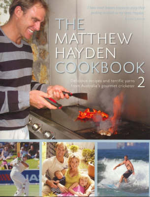 The Matthew Hayden Cookbook: Stories and Delicious Recipes from Australia's Gourmet Cricketer: Bk. 2 by Matthew Hayden image