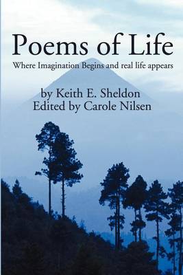 Poems of Life: Where Imagination Begins and Real Life Appears by Keith E. Sheldon image