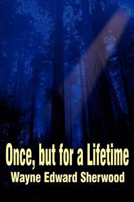Once, But for a Lifetime by Wayne E Sherwood image