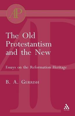 Old Protestantism and The New by B.A. Gerrish image