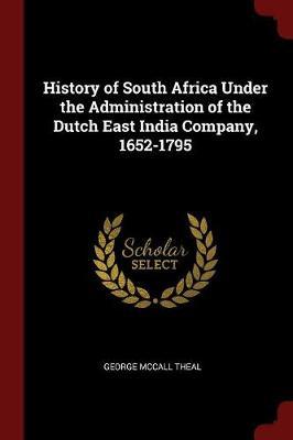 History of South Africa Under the Administration of the Dutch East India Company, 1652-1795 by George McCall Theal image