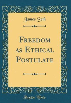 Freedom as Ethical Postulate (Classic Reprint) by James Seth image