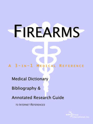 Firearms - A Medical Dictionary, Bibliography, and Annotated Research Guide to Internet References on Paperback by ICON Health Publications