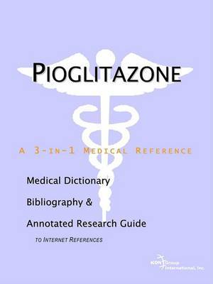 Pioglitazone - A Medical Dictionary, Bibliography, and Annotated Research Guide to Internet References on Paperback by ICON Health Publications