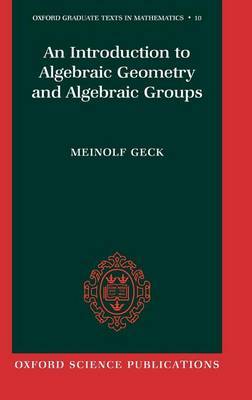An Introduction to Algebraic Geometry and Algebraic Groups by Meinolf Geck image