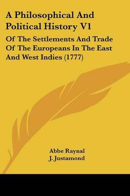 A Philosophical And Political History V1: Of The Settlements And Trade Of The Europeans In The East And West Indies (1777) by Abbe Raynal image