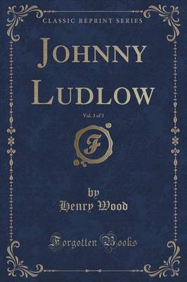 Johnny Ludlow, Vol. 3 of 3 (Classic Reprint) by Henry Wood image