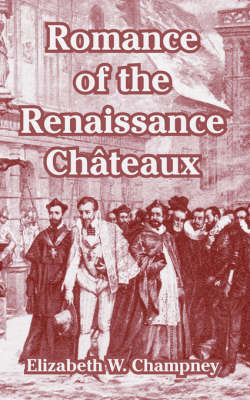 Romance of the Renaissance Chateaux by Elizabeth W Champney image