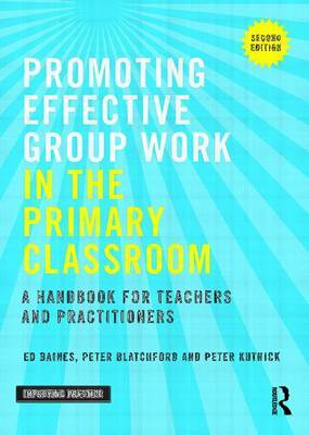 Promoting Effective Group Work in the Primary Classroom by Ed Baines