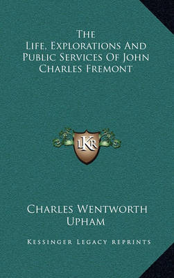 The Life, Explorations and Public Services of John Charles Fremont by Charles Wentworth Upham image