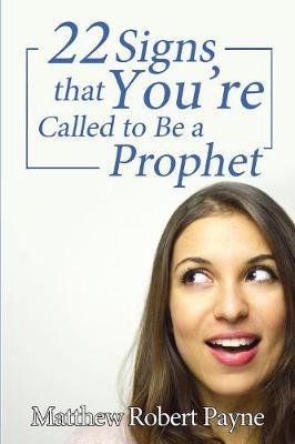 Twenty-Two Signs That You're Called to Be a Prophet by Matthew Robert Payne image