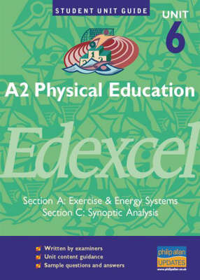 A2 Physical Education Edexcel Unit 6 (A and C): Section A: Exercise and Energy Systems: Section C: Synoptic Analysis by Michael Hill image