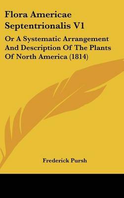 Flora Americae Septentrionalis V1: Or a Systematic Arrangement and Description of the Plants of North America (1814) by Frederick Pursh image