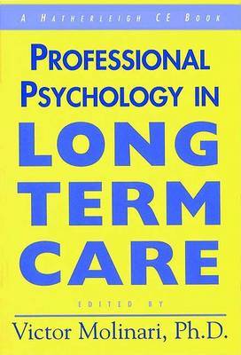Professional Psychology in Long Term Care: Practical Insight for the Older Adult Therapist by Victor Molinari image