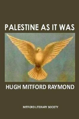 Palestine as it Was by Hugh Mitford Raymond image