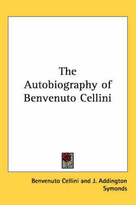 The Autobiography of Benvenuto Cellini by Benvenuto Cellini image