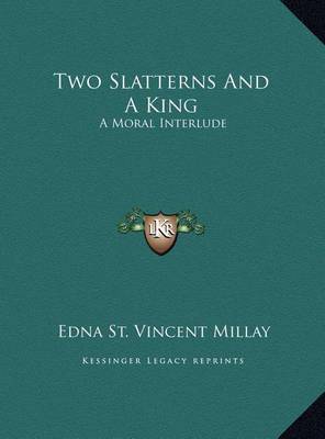 Two Slatterns and a King: A Moral Interlude on Hardback by Edna St.Vincent Millay