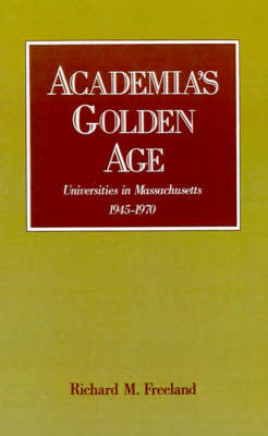 Academia's Golden Age by Richard M Freeland image