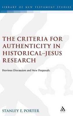 The Criteria for Authenticity in Historical-Jesus Research on Hardback by Stanley E. Porter