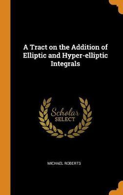 A Tract on the Addition of Elliptic and Hyper-Elliptic Integrals image