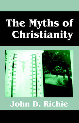 The Myths of Christianity by John D. Richie image