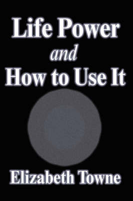Life Power and How to Use It by Elizabeth Towne image