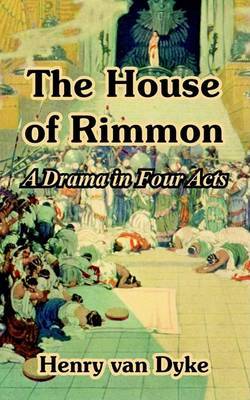 The House of Rimmon: A Drama in Four Acts on Paperback by Henry Van Dyke