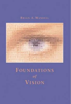 Foundations of Vision: Behaviour, Neuroscience and Computation by Brian A. Wandell image