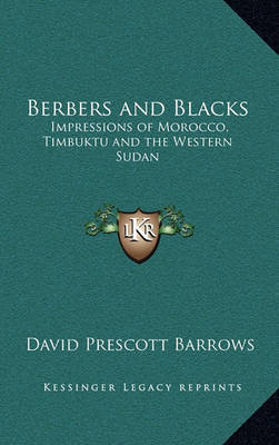 Berbers and Blacks: Impressions of Morocco, Timbuktu and the Western Sudan on Paperback by David Prescott Barrows