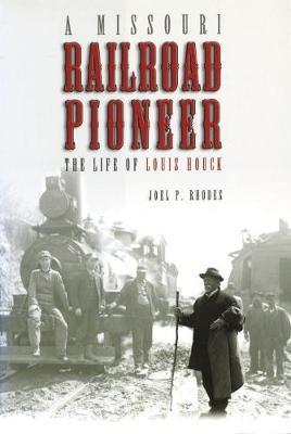 A Missouri Railroad Pioneer by Joel P Rhodes image