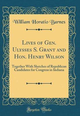 Lives of Gen. Ulysses S. Grant and Hon. Henry Wilson by William Horatio Barnes image