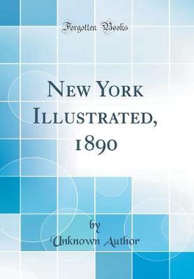 New York Illustrated, 1890 (Classic Reprint) by Unknown Author image